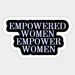 Feminist Gifts - Empowered Women Empower Women - Glass Ceiling Feminism Gift Ideas for the Strong Woman of Feminine Energy Sticker